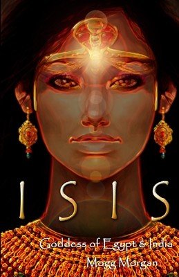 Isis: Goddess of Egypt & India (Morgan Mogg)(Paperback)