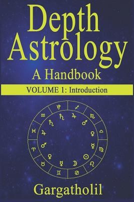 Depth Astrology: An Astrological Handbook - Volume 1: Introduction (Gargatholil)(Paperback)