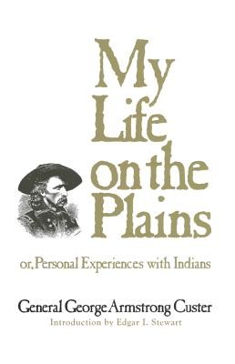 My Life on the Plains, Volume 52: Or, Personal Experiences with Indians (Custer George Armstrong)(Paperback)
