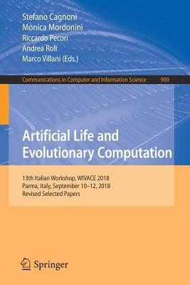 Artificial Life and Evolutionary Computation: 13th Italian Workshop, Wivace 2018, Parma, Italy, September 10-12, 2018, Revised Selected Papers (Cagnoni Stefano)(Paperback)