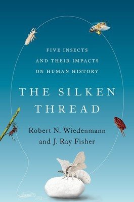 The Silken Thread: Five Insects and Their Impacts on Human History (Wiedenmann Robert N.)(Pevná vazba)