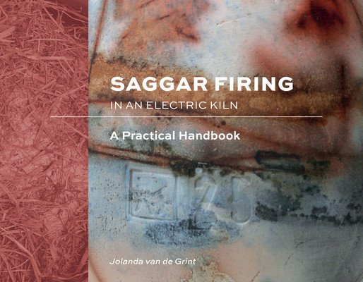 Saggar Firing in an Electric Kiln: A Practical Handbook (Van de Grint Jolanda)(Pevná vazba)