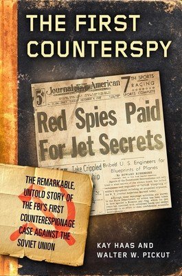 The First Counterspy: Larry Haas, Bell Aircraft, and the Fbi's Attempt to Capture a Soviet Mole (Haas Kay)(Pevná vazba)