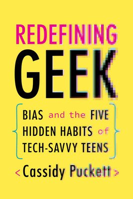 Redefining Geek: Bias and the Five Hidden Habits of Tech-Savvy Teens (Puckett Cassidy)(Paperback)