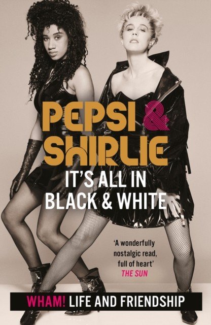 Pepsi & Shirlie - It's All in Black and White - Wham! Life and Friendship (Demacque-Crockett Pepsi)(Paperback / softback)
