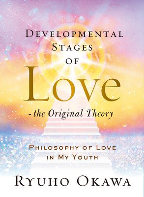 Developmental Stages of Love - The Original Theory: Philosophy of Love in My Youth (Okawa Ryuho)(Pevná vazba)