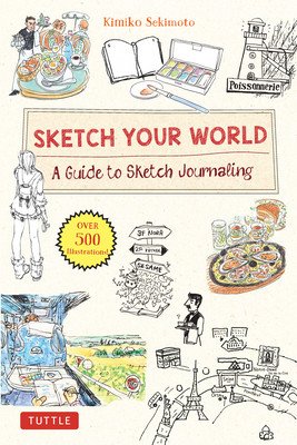 Sketch Your World: A Guide to Sketch Journaling (Over 500 Illustrations!) (Sekimoto Kimiko)(Pevná vazba)