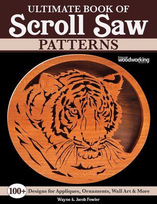 Ultimate Book of Scroll Saw Patterns: Over 200 Designs for Appliques, Ornaments, Wall Art & More (Fowler Wayne)(Paperback)