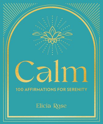 Calm: 100 Affirmations for Serenity (Trewick Elicia Rose)(Pevná vazba)