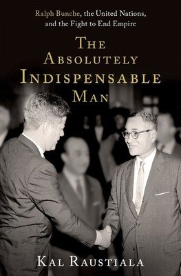 The Absolutely Indispensable Man: Ralph Bunche, the United Nations, and the Fight to End Empire (Raustiala Kal)(Pevná vazba)