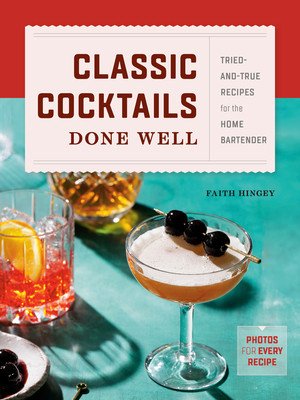 Classic Cocktails Done Well: Tried-And-True Recipes for the Home Bartender (Hingey Faith)(Pevná vazba)