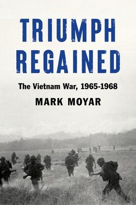 Triumph Regained: The Vietnam War, 1965-1968 (Moyar Mark)(Pevná vazba)