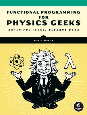 Learn Physics with Functional Programming: A Hands-On Guide to Exploring Physics with Haskell (Walck Scott N.)(Paperback)