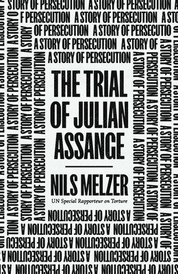 The Trial of Julian Assange: A Story of Persecution (Melzer Nils)(Paperback)