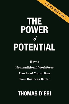 The Power of Potential: How a Nontraditional Workforce Can Lead You to Run Your Business Better (D'Eri Tom)(Pevná vazba)