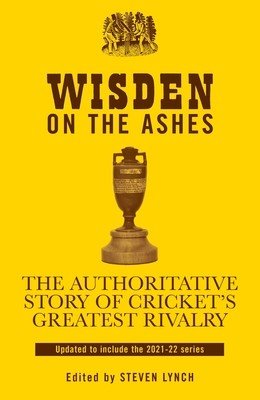 Wisden on the Ashes: The Authoritative Story of Cricket's Greatest Rivalry (Lynch Steven)(Pevná vazba)