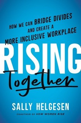 Rising Together: How We Can Bridge Divides and Create a More Inclusive Workplace (Helgesen Sally)(Pevná vazba)