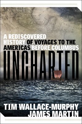 Uncharted: A Rediscovered History of Voyages to the Americas Before Columbus (Wallace-Murphy Tim)(Paperback)