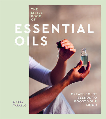 The Little Book of Essential Oils: An Introduction to Choosing, Using and Blending Oils (Tarallo Marta)(Pevná vazba)