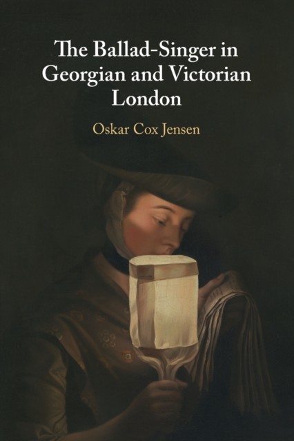The Ballad-Singer in Georgian and Victorian London (Cox Jensen Oskar)(Paperback)