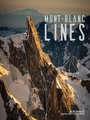 Mont Blanc Lines: Stories and Photos Celebrating the Finest Climbing and Skiing Lines of the Mont Blanc Massif (Buisse Alex)(Pevná vazba)