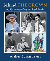 Behind the Crown - My Life Photographing the Royal Family (Edwards Arthur)(Pevná vazba)