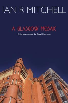 Glasgow Mosaic - Cultural Icons of the City (Mitchell Ian R.)(Paperback / softback)