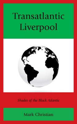 Transatlantic Liverpool: Shades of the Black Atlantic (Christian Mark)(Pevná vazba)