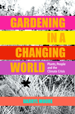 Gardening in a Changing World: Plants, People and the Climate Crisis (Moore Darryl)(Pevná vazba)