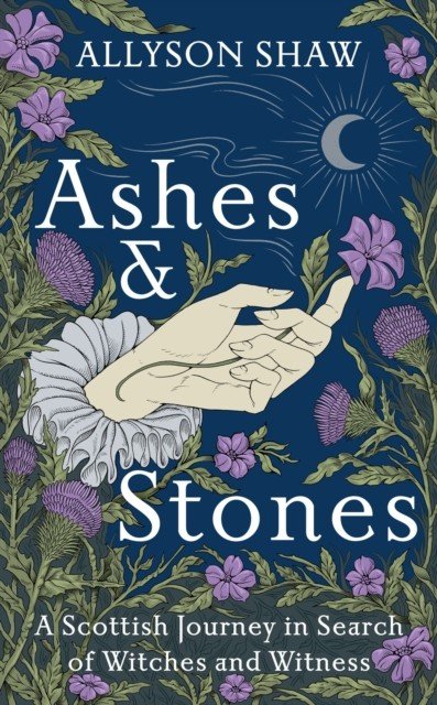 Ashes and Stones - A Scottish Journey in Search of Witches and Witness (Shaw Allyson)(Paperback / softback)