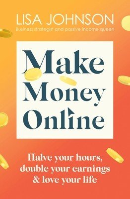 Make Money Online: Your No-Nonsense Guide to Passive Income (Johnson Lisa)(Paperback)