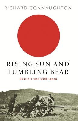 Rising Sun and Tumbling Bear: Russia's War with Japan (Connaughton Richard)(Paperback)