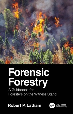 Forensic Forestry: A Guidebook for Foresters on the Witness Stand (Latham Robert P.)(Paperback)