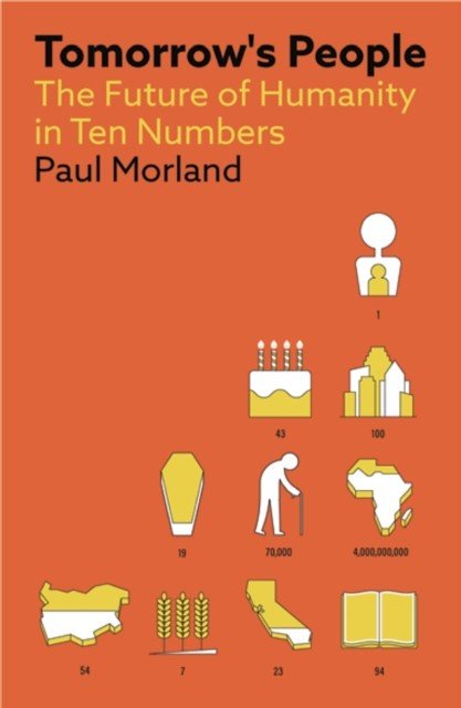 Tomorrow's People - The Future of Humanity in Ten Numbers (Morland Paul)(Paperback / softback)