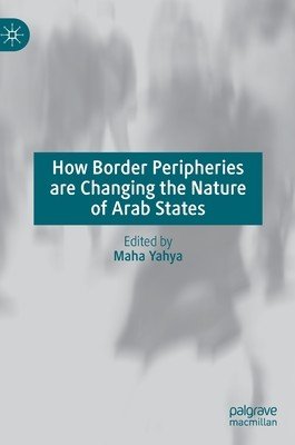 How Border Peripheries Are Changing the Nature of Arab States (Yahya Maha)(Pevná vazba)