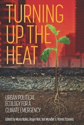 Turning up the heat: Urban political ecology for a climate emergency (Kaika Maria)(Paperback)