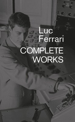 Luc Ferrari: Complete Works (Ferrari Brunhild)(Paperback)