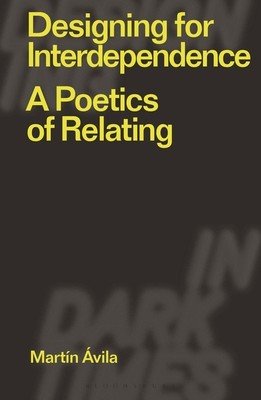 Designing for Interdependence: A Poetics of Relating (vila Martn)(Paperback)