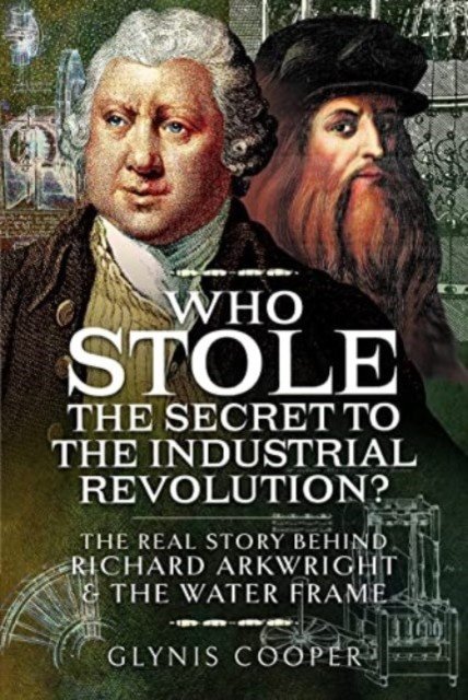 Who Stole the Secret to the Industrial Revolution?: The Real Story Behind Richard Arkwright and the Water Frame (Cooper Glynis)(Pevná vazba)