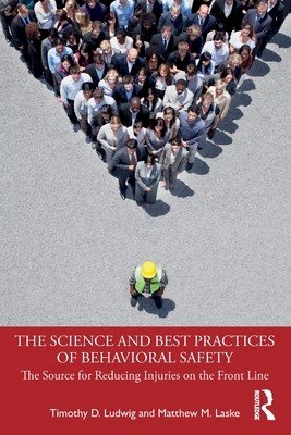 The Science and Best Practices of Behavioral Safety: The Source for Reducing Injuries on the Front Line (Ludwig Timothy D.)(Paperback)