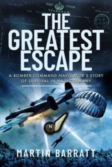 The Greatest Escape: A Bomber Command Navigator's Story of Survival in Nazi Germany (Barratt Martin)(Pevná vazba)