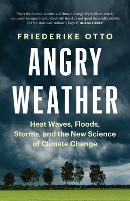 Angry Weather: Heat Waves, Floods, Storms, and the New Science of Climate Change (Otto Friederike)(Paperback)