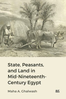 State, Peasants, and Land in Mid-Nineteenth-Century Egypt (Ghalwash Maha)(Pevná vazba)