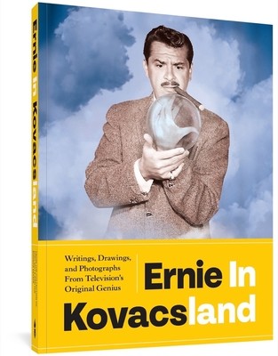 Ernie in Kovacsland: Writings, Drawings, and Photographs from Television's Original Genius (Kovacs Ernie)(Paperback)