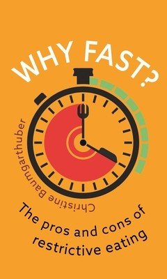 Why Fast?: The Pros and Cons of Restrictive Eating (Baumgarthuber Christine)(Paperback)