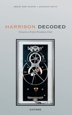 Harrison Decoded: Towards a Perfect Pendulum Clock (McEvoy Rory)(Paperback)