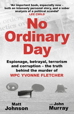 No Ordinary Day: Espionage, Betrayal, Terrorism and Corruption - The Truth Behind the Murder of Wpc Yvonne Fletcher (Murray John)(Paperback)