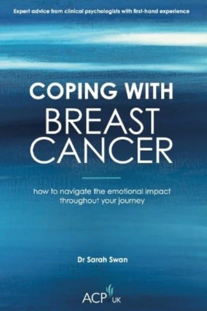 Coping With Breast Cancer - How to Navigate the Emotional Impact Throughout Your Journey (Swan Sarah)(Paperback / softback)