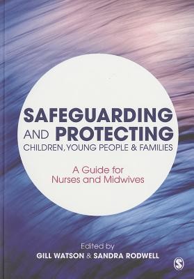 Safeguarding and Protecting Children, Young People and Families: A Guide for Nurses and Midwives (Watson Gill)(Paperback)