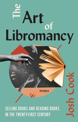 The Art of Libromancy: On Selling Books and Reading Books in the Twenty-First Century (Cook Josh)(Paperback)